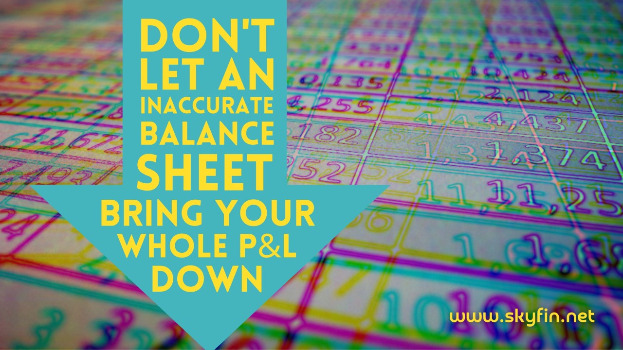 Read more about the article Don’t Let an Inaccurate Balance Sheet Bring Your Whole P&L Down
